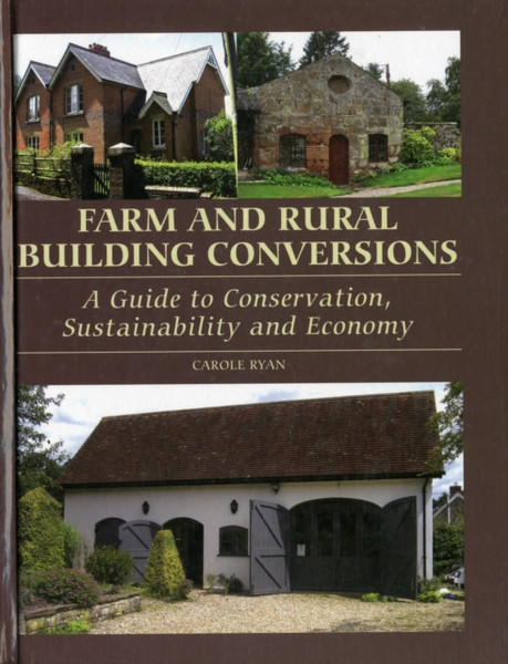 Farm And Rural Building Conversions: A Guide To Conservation, Sustainability And Economy