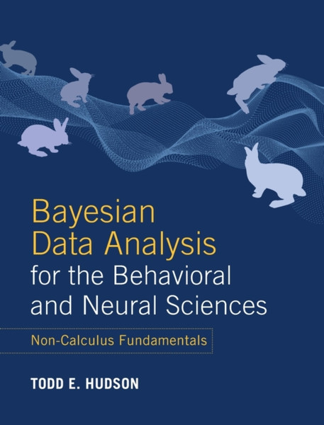 Bayesian Data Analysis For The Behavioral And Neural Sciences: Non-Calculus Fundamentals - 9781108835565