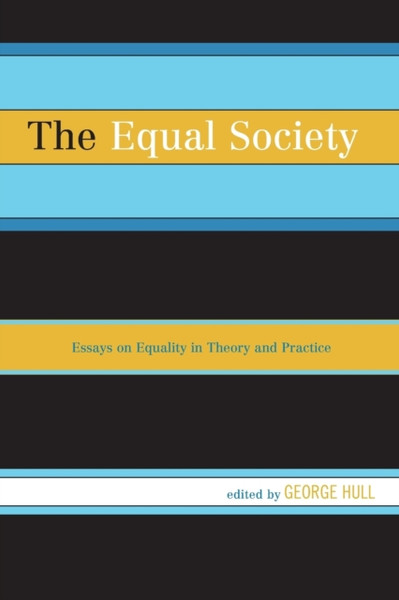 The Equal Society: Essays On Equality In Theory And Practice