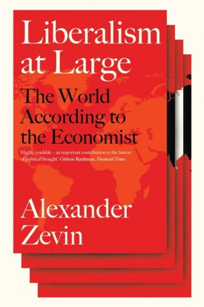 Liberalism At Large: The World According To The Economist - 9781781686249