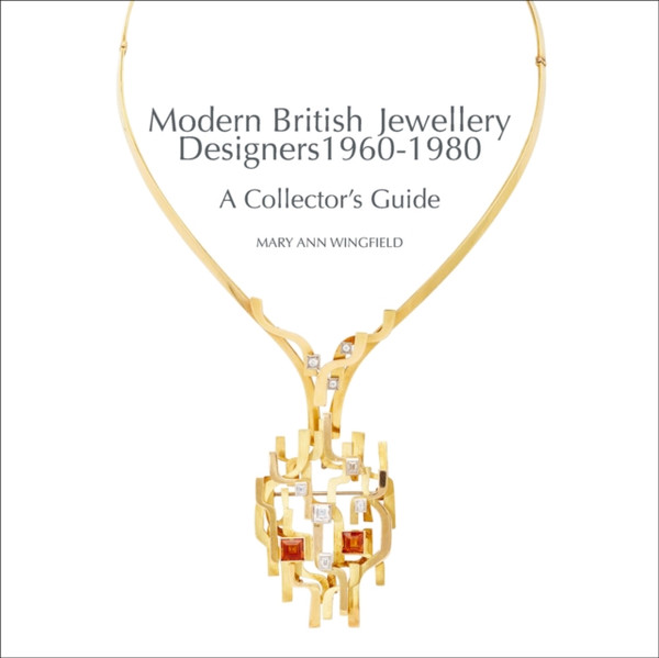 Modern British Jewellery Designers 1960-1980: A Collector'S Guide