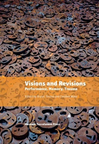 Visions And Revisions: Performance, Memory, Trauma