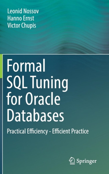 Formal Sql Tuning For Oracle Databases: Practical Efficiency - Efficient Practice