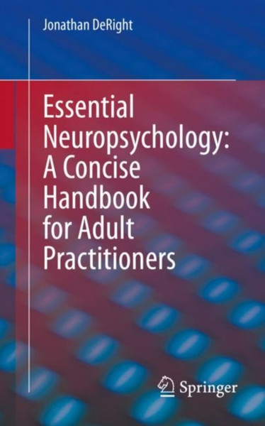 Essential Neuropsychology: A Concise Handbook For Adult Practitioners