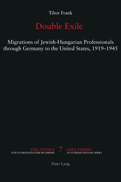 Double Exile: Migrations Of Jewish-Hungarian Professionals Through Germany To The United States, 1919-1945