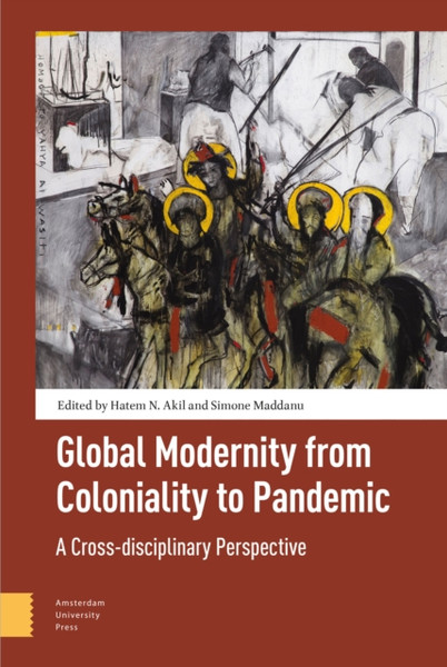 Global Modernity From Coloniality To Pandemic: A Cross-Disciplinary Perspective