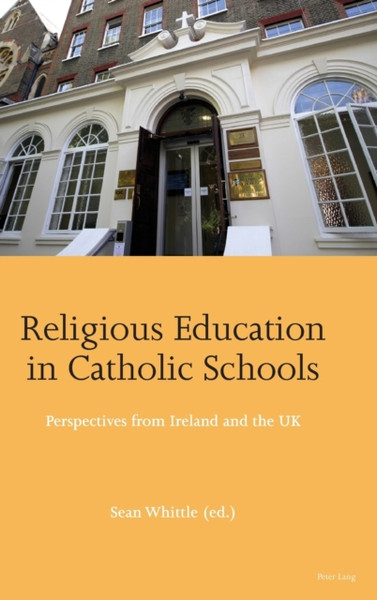 Religious Education In Catholic Schools: Perspectives From Ireland And The Uk