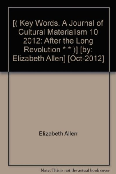 Key Words. A Journal Of Cultural Materialism 10: After The Long Revolution