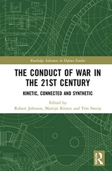 The Conduct Of War In The 21St Century: Kinetic, Connected And Synthetic