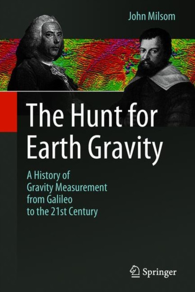 The Hunt For Earth Gravity: A History Of Gravity Measurement From Galileo To The 21St Century