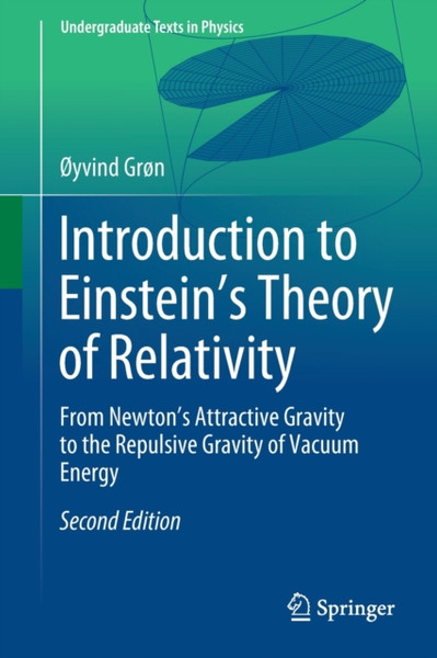 Introduction To Einstein'S Theory Of Relativity: From Newton'S Attractive Gravity To The Repulsive Gravity Of Vacuum Energy