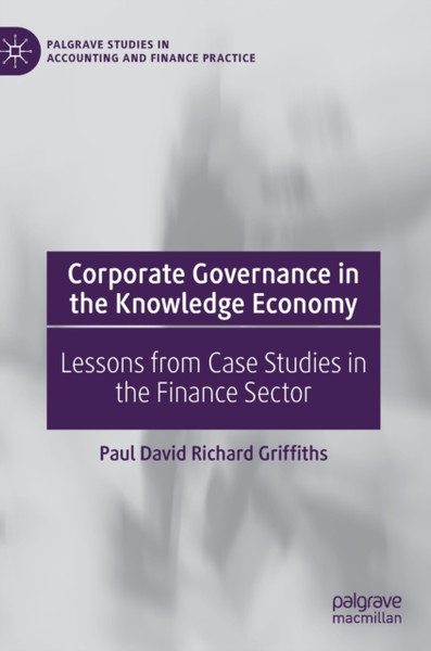 Corporate Governance In The Knowledge Economy: Lessons From Case Studies In The Finance Sector