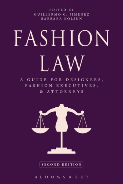 Fashion Law: A Guide For Designers, Fashion Executives, And Attorneys