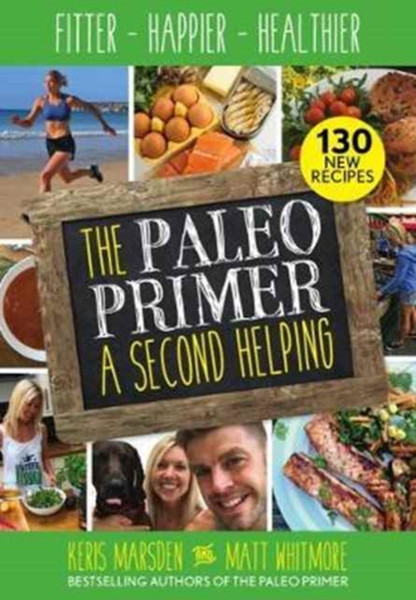 The Paleo Primer: A Second Helping: Fitter, Happier, Healthier
