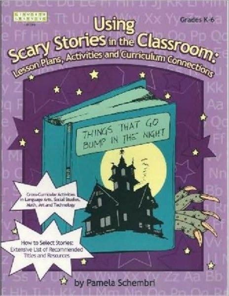 Using Scary Stories In The Classroom: Lesson Plans, Activities And Curriculum Connections