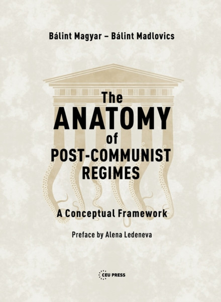 The Anatomy Of Post-Communist Regimes: A Conceptual Framework - 9789633863718