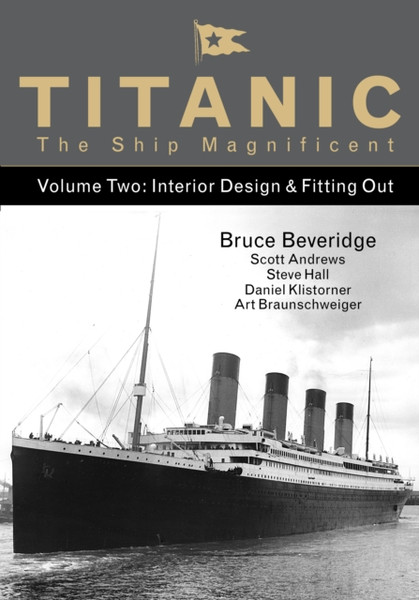 Titanic The Ship Magnificent - Volume Two: Interior Design & Fitting Out