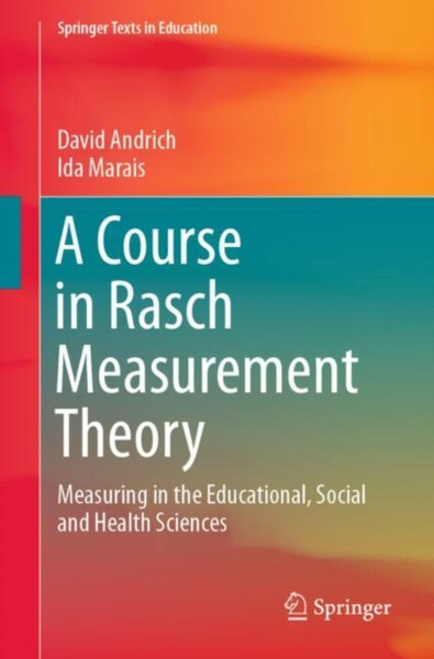 A Course In Rasch Measurement Theory: Measuring In The Educational, Social And Health Sciences