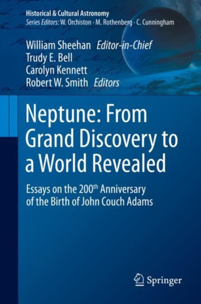 Neptune: From Grand Discovery To A World Revealed: Essays On The 200Th Anniversary Of The Birth Of John Couch Adams