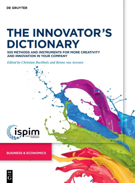 The Innovator'S Dictionary: 555 Methods And Instruments For More Creativity And Innovation In Your Company