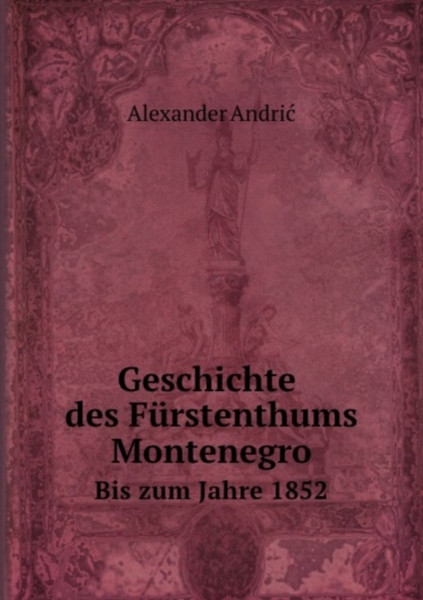 Geschichte Des Furstenthums Montenegro: Bis Zum Jahre 1852