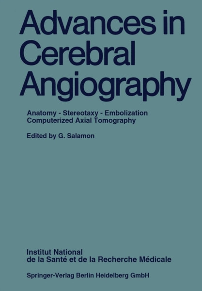 Advances In Cerebral Angiography: Anatomy * Stereotaxy * Embolization Computerized Axial Tomography