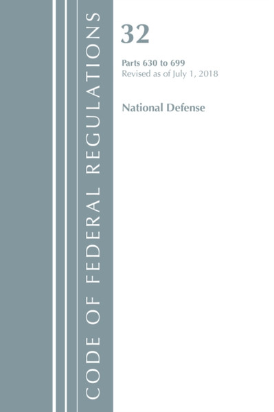 Code Of Federal Regulations, Title 32 National Defense 630-699, Revised As Of July 1, 2018