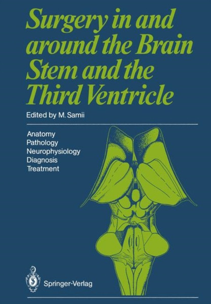 Surgery In And Around The Brain Stem And The Third Ventricle: Anatomy * Pathology * Neurophysiology Diagnosis * Treatment