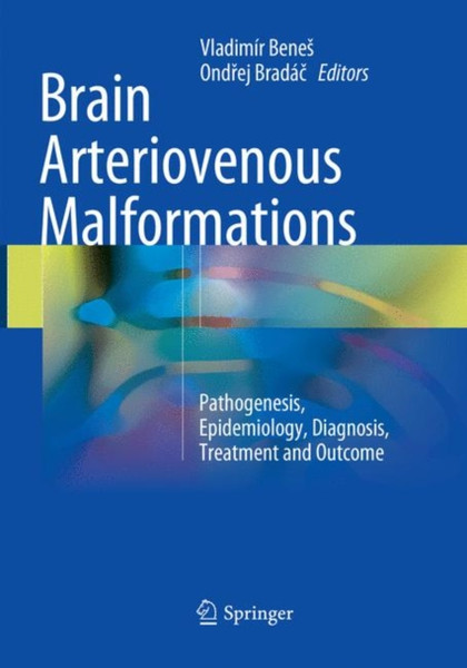 Brain Arteriovenous Malformations: Pathogenesis, Epidemiology, Diagnosis, Treatment And Outcome