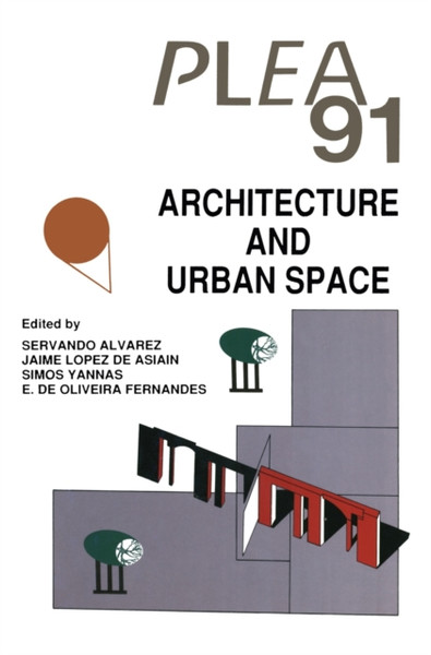 Architecture And Urban Space: Proceedings Of The Ninth International Plea Conference, Seville, Spain, September 24-27, 1991