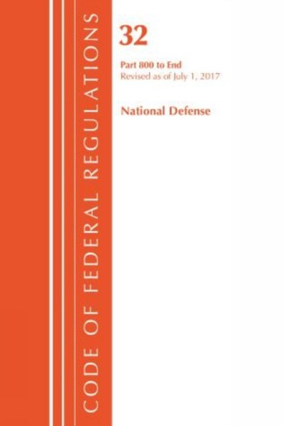 Code Of Federal Regulations, Title 32 National Defense 800-End, Revised As Of July 1, 2017