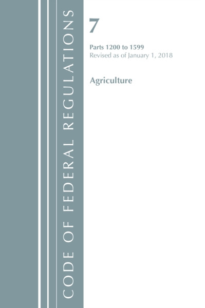 Code Of Federal Regulations, Title 07 Agriculture 1200-1599, Revised As Of January 1, 2018