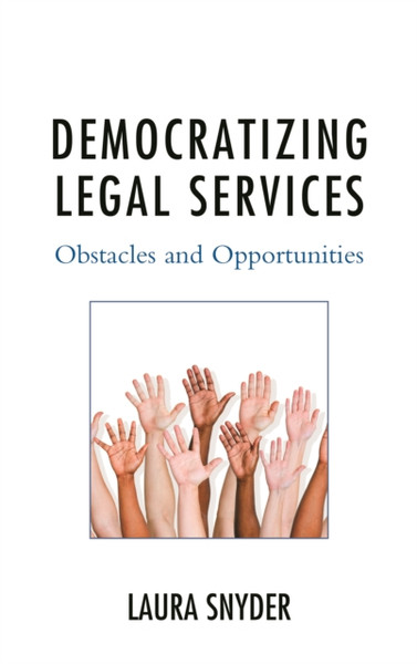 Democratizing Legal Services: Obstacles And Opportunities - 9781498529792