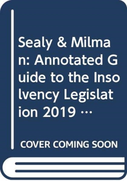 Sealy & Milman: Annotated Guide To The Insolvency Legislation 2019 - 9780414000131