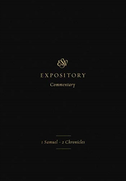 Esv Expository Commentary: 1 Samuel-2 Chronicles