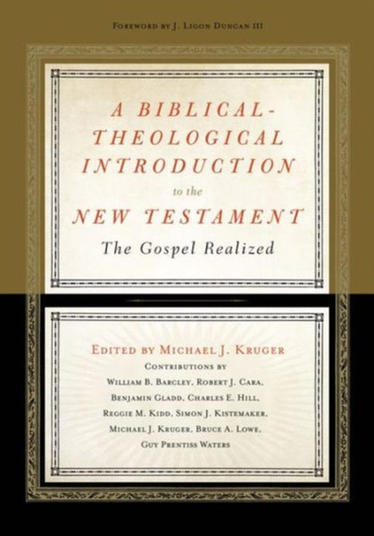 A Biblical-Theological Introduction To The New Testament: The Gospel Realized