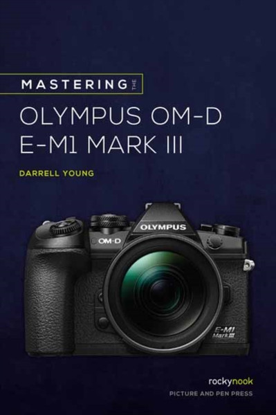 Mastering The Olympus Omd Em1 Mark Iii