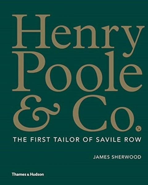 Henry Poole & Co.: The First Tailor Of Savile Row