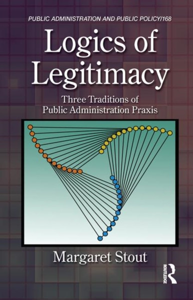 Logics Of Legitimacy: Three Traditions Of Public Administration Praxis