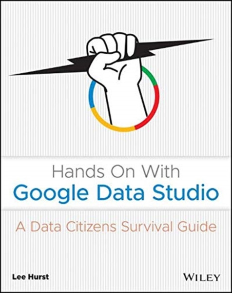 Hands On With Google Data Studio: A Data Citizen'S Survival Guide