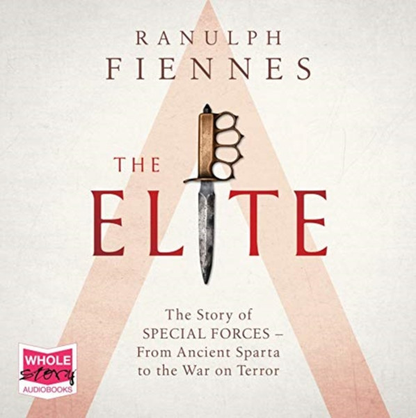 The Elite: The Story Of Special Forces - From Ancient Sparta To The Gulf War
