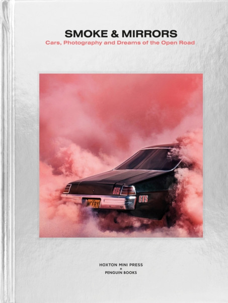 Smoke And Mirrors: Cars, Photography And Dreams Of The Open Road