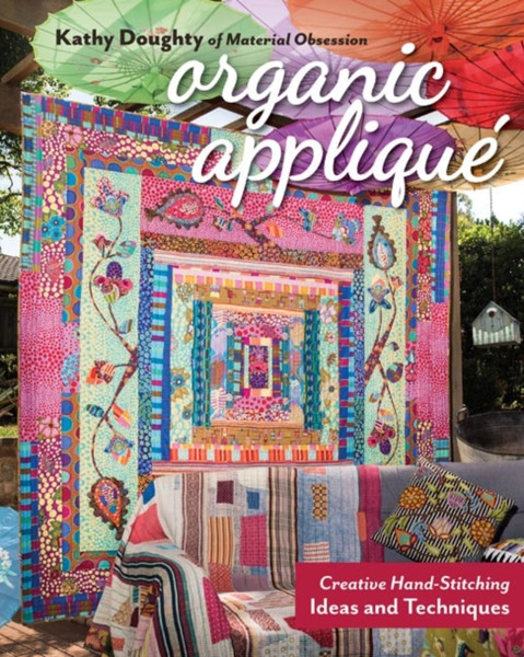 Organic Applique: Creative Hand-Stitching Ideas And Techniques