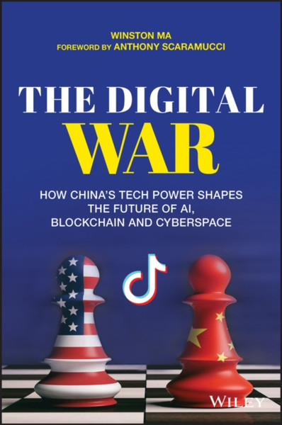 The Digital War: How China'S Tech Power Shapes The Future Of Ai, Blockchain And Cyberspace