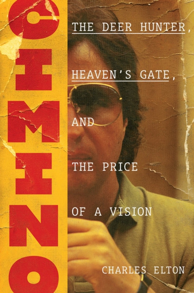 Cimino: The Deer Hunter, Heaven'S Gate, And The Price Of A Vision