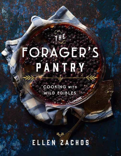 The Forager'S Pantry: Cooking With Wild Edibles
