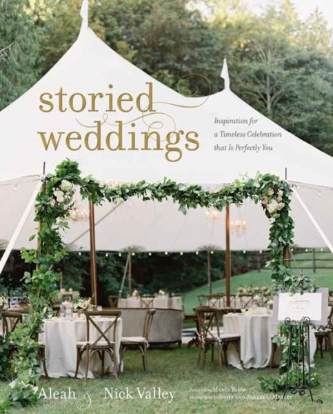 Storied Weddings: Inspiration For A Timeless Celebration That Is Perfectly You