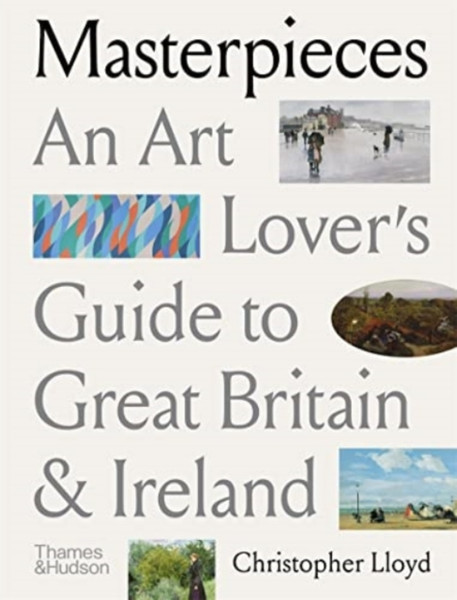 Masterpieces: An Art Lover'S Guide To Great Britain And Ireland