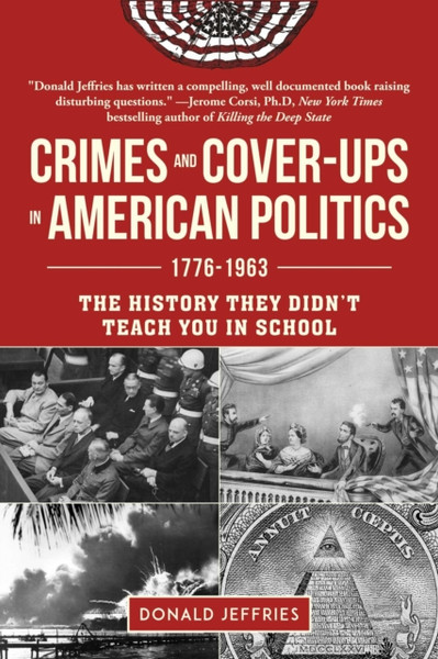 Crimes And Cover-Ups In American Politics: 1776-1963