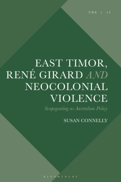 East Timor, Rene Girard And Neocolonial Violence: Scapegoating As Australian Policy